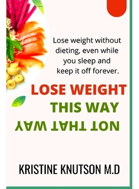 预订 Lose Weight This Way Not That Way: Lose weight without dieting, even while you sleep, and keep it off forever: 9798
