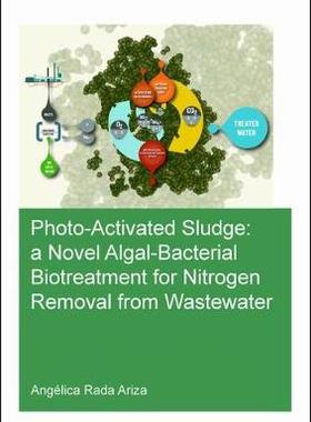 【预订】Photo-Activated Sludge: A Novel Algal-Bacterial Biotreatment for Nitrogen Removal from Wastewater