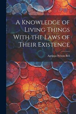 [预订]A Knowledge of Living Things With the Laws of Their Existence 9781022069107