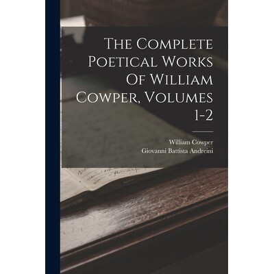 预订 The Complete Poetical Works Of William Cowper, Volumes 1-2 9781017490350