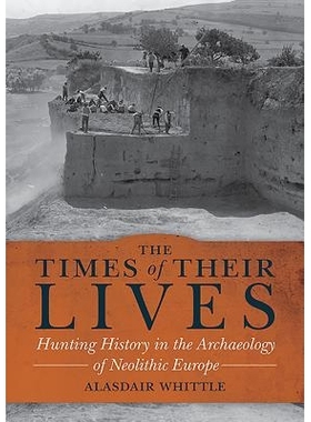 预订 The Times of Their Lives: Hunting History in the Archaeology of Neolithic Europe 他们生活的时代:新石器时代欧洲考古
