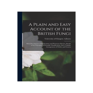 [预订]A Plain and Easy Account of the British Fungi: With Descriptions of the Esculent and Poisonous Speci 9781014012357