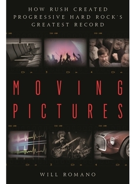 预订 Moving Pictures: How Rush Created Progressive Hard Rock’s Greatest Record Moving Pictures： How Rush 創造了 Progre