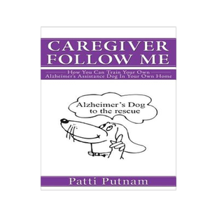 预订 Caregiver Follow Me: How You Can Train Your Own Alzheimer's Assistance Dog in Your Own Home