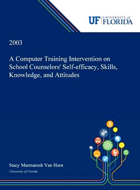 预订 A Computer Training Intervention on School Counselors’ Self-efficacy, Skills, Knowledge, and Attitudes: 9780530001