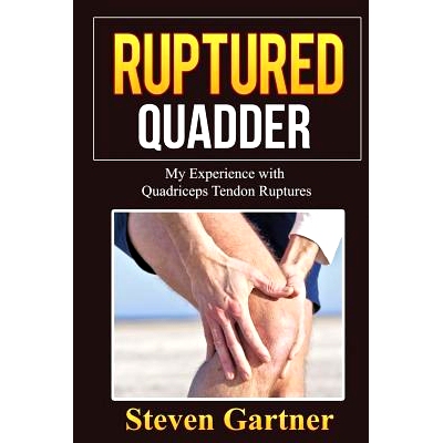 预订 Ruptured Quadder: My Experience with Bilateral Quadriceps Tendon Rupture: 9781530501205
