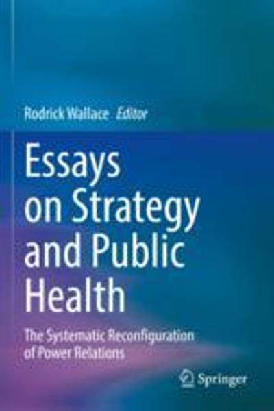 [预订]Essays on Strategy and Public Health: The Systematic Reconfiguration of Power Relations 9783030835804