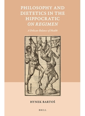 预订 Philosophy and Dietetics in the Hippocratic On Regimen: A Delicate Balance of Health 希波克拉底的哲学与营养学：精妙