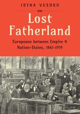 预订 Lost Fatherland: Europeans between Empire and Nation-States, 1867-1939