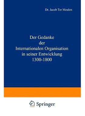 预订 Der Gedanke der Internationalen Organisation in seiner Entwicklung 1300–1800: 9789401501163