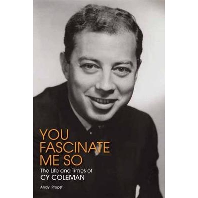 预订 You Fascinate Me So: The Life and Times of Cy Coleman 你让我如此着迷：西科尔曼的生活和时代: 9781480355903