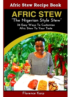 预订 Afric Stew The Nigerian Style Stew: 36 Easy Ways To Customize Afric Stew To Your Taste: 9781986277341