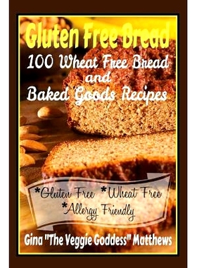 预订 Gluten Free Bread: 100 Wheat Free Bread and Baked Goods Recipes: Gluten Free Cookbook: 9781491090886