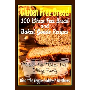 预订 Gluten Free Bread: 100 Wheat Free Bread and Baked Goods Recipes: Gluten Free Cookbook: 9781491090886
