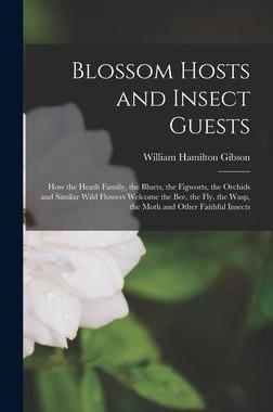 [预订]Blossom Hosts and Insect Guests: How the Heath Family, the Bluets, the Figworts, the Orchids and Sim 9781017627992