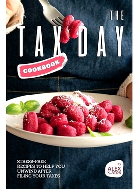 预订 The Tax Day Cookbook: Stress-Free Recipes to Help You Unwind After Filing Your Taxes: 9798322237105
