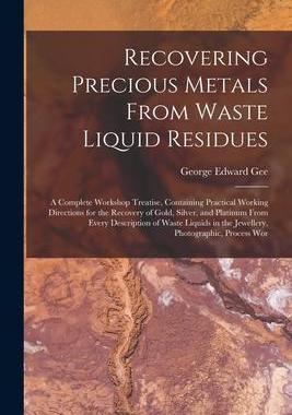[预订]Recovering Precious Metals From Waste Liquid Residues; a Complete Workshop Treatise, Containing Prac 9781015728929