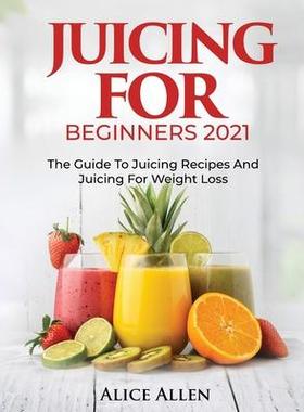 [预订]Juicing for Beginners: The Guide to Juicing Recipes and Juicing for Weight Loss 9781804343449