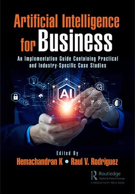 [预订]Artificial Intelligence for Business: An Implementation Guide Containing Practical and Industry-Spec 9781032415079