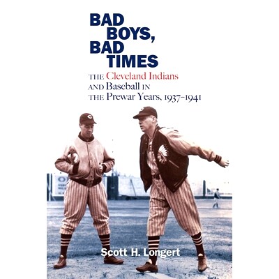 预订 Bad Boys, Bad Times: The Cleveland Indians and Baseball in the Prewar Years, 1937–1941 坏男孩，坏时代：战前时期的