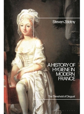 预订 A History of Hygiene in Modern France: The Threshold of Disgust 现代法国卫生史：厌恶的界限: 9781350428683