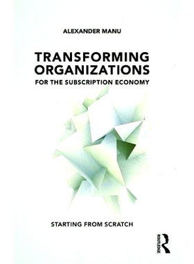预订 Transforming Organizations for the Subscription Economy: Starting from Scratch 订阅式经济的转型组织: 9781138281707