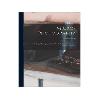 [预订]Micro-photography: Including a Description of the Wet Collodion and Gelatino-bromide Processes 9781013298141