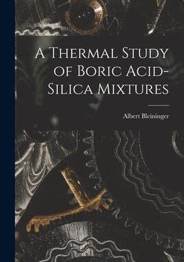 [预订]A Thermal Study of Boric Acid-Silica Mixtures 9781018284576