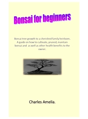 预订 Bonsai For Beginners: Bonsai tree growth to a cherished family heirloom. A guide on how to cultivate, pruned, maint