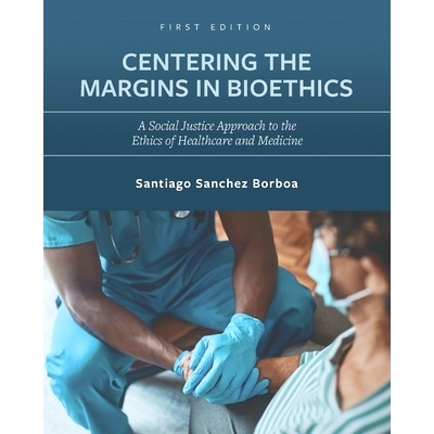 预订 Centering the Margins in Bioethics: A Social Justice Approach to the Ethics of Healthcare and Medicine 以生物伦理学