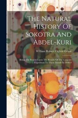 [预订]The Natural History Of Sokotra And Abdel-kuri: Being The Report Upon The Results Of The Conjoint Exp 9781020460173