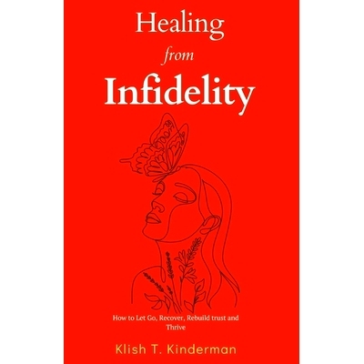 预订 Healing from Infidelity: How to Let Go, Recover, Rebuild trust and Thrive: 9798398971941