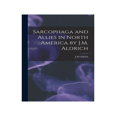 [预订]Sarcophaga and Allies in North America by J.M. Aldrich 9781018299631