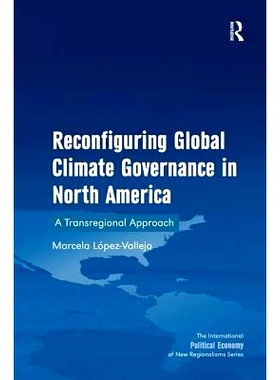 预订 Reconfiguring Global Climate Governance in North America: A Transregional Approach 北美的重新配置全球气候治理：跨地