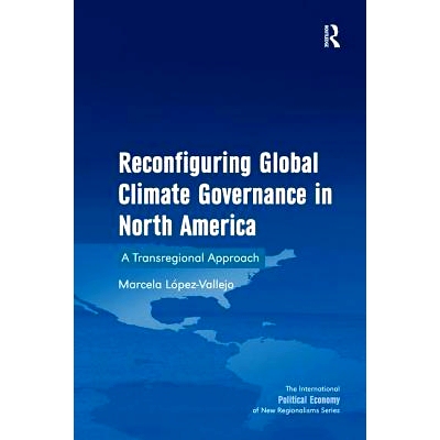 预订 Reconfiguring Global Climate Governance in North America: A Transregional Approach 北美的重新配置全球气候治理：跨地