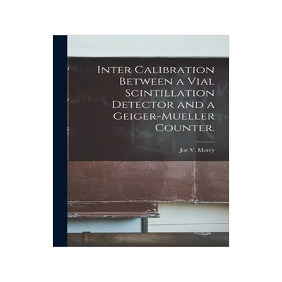 [预订]Inter Calibration Between a Vial Scintillation Detector and a Geiger-Mueller Counter. 9781013551024