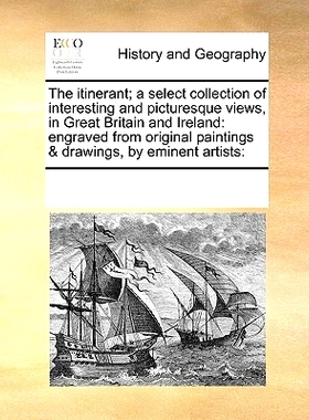 预订 The Itinerant; A Select Collection of Interesting and Picturesque Views, in Great Britain and Ireland: Engraved fro
