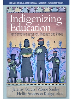 预订 Indigenizing Education: Transformative Research, Theories, and Praxis 本土化教育：变革性研究、理论与实践: 978164802