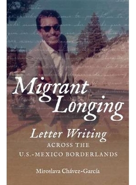 预订 Migrant Longing: Letter Writing across the U.S.-Mexico Borderlands 移民渴望：在美墨边境的信件写作: 9781469641027