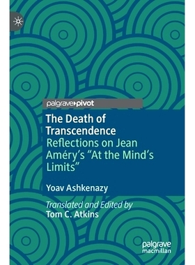 预订 The Death of Transcendence: Reflections on Jean Améry’s “At the Mind’s Limits” *之死：让·阿梅里的《在心灵