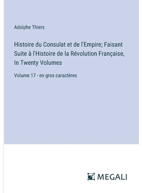 预订 Histoire du Consulat et de l’Empire; Faisant Suite à l’Histoire de la Révolution Française, In Twenty Volumes: