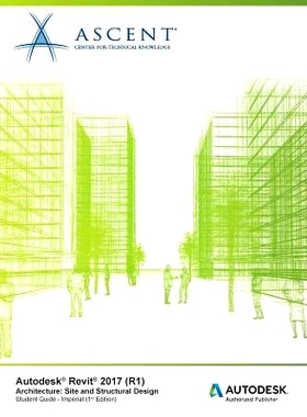 预订 Autodesk Revit 2017 (R1) Architecture: Site and Structural Design - Imperial: Autodesk Authorized Publisher: 978194