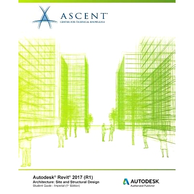 预订 Autodesk Revit 2017 (R1) Architecture: Site and Structural Design - Imperial: Autodesk Authorized Publisher: 978194