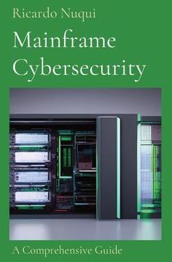 [预订]Mainframe Cybersecurity: A Comprehensive Guide 9789815164091