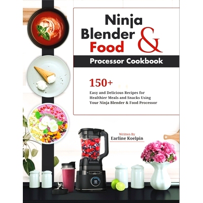预订 Ninja Blender and Food Processor Cookbook: 150+ Easy and Delicious Recipes for Healthier Meals and Snacks Using You