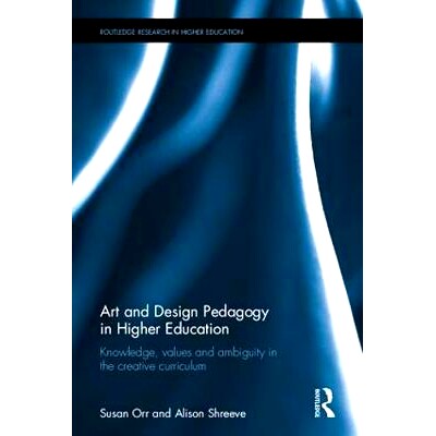 预订 Art and Design Pedagogy in Higher Education: Knowledge, Values and Ambiguity in the Creative Curriculum 高等教育中