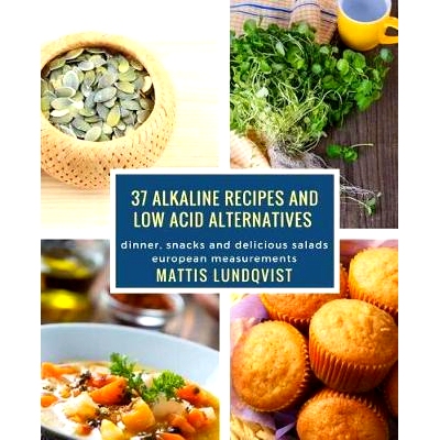 预订 37 Alkaline Recipes and Low Acid Alternatives: Dinner, Snacks and Delicious Salads - European Measurements: 9781976