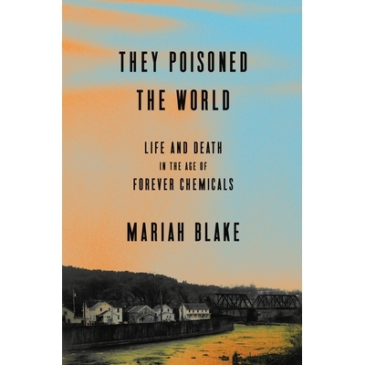 预订 They Poisoned The World: Life and Death in the Age of Forever Chemicals: 9781524760090