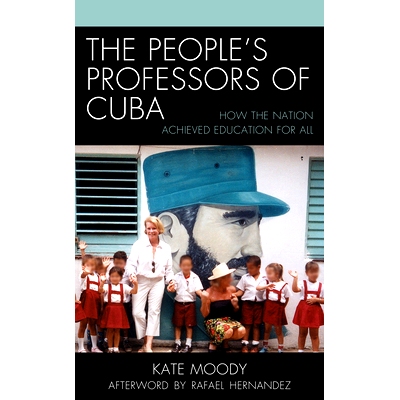 预订 The People’s Professors of Cuba: How the Nation Achieved Education for All 古巴的人民教授：国家如何实现全民教育: 9