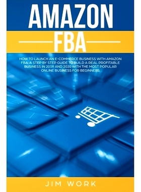 预订 Amazon FBA: How to Launch an E-Commerce Business with Amazon FBA. A Step by Step Guide to Build a Real Profitable B